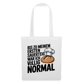 Bis zum ersten Sauerteig war ich normal - Stoffbeutel - Weiß - Vorne