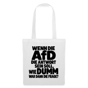 Wenn die AfD die Antwort ist – Satirischer Spruch - Stoffbeutel - Weiß - Vorne