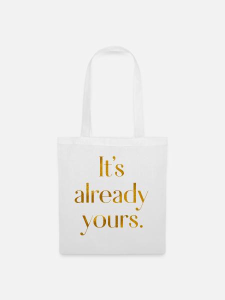It's already yours - Stoffbeutel - Weiß
