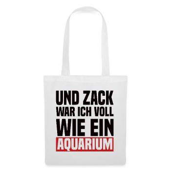 Und Zack War Ich Voll Wie Ein Aquarium - Stoffbeutel - Weiß - Vorne