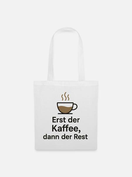Erst Kaffee, dann Rest - Stoffbeutel - Weiß