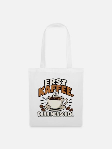 Erst Kaffee. Dann Menschen. - Stoffbeutel - Weiß