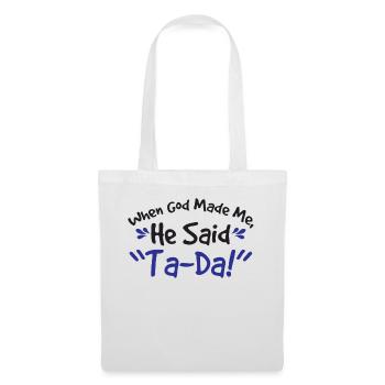 God Made Me He Said Ta-da Onesie Funny - Tote Bag - white - Front