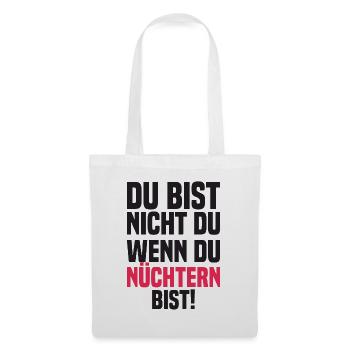 Du Bist Nicht Du Wenn Du Nüchtern Bist! - Stoffbeutel - Weiß - Vorne