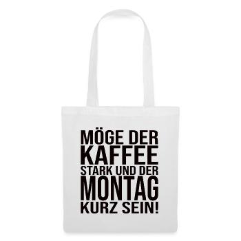 Möge Der Kaffee Stark Und Der Montag Kurz Sein! - Stoffbeutel - Weiß - Vorne