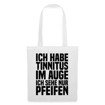 Ich Habe Tinnitus Im Auge Ich Sehe Nur Pfeifen - Stoffbeutel - Weiß - Vorne