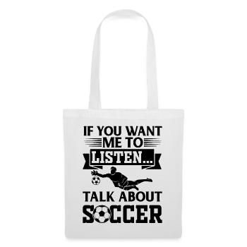 If You Want Me To Listen Talk About Soccer - Tote Bag - white - Front