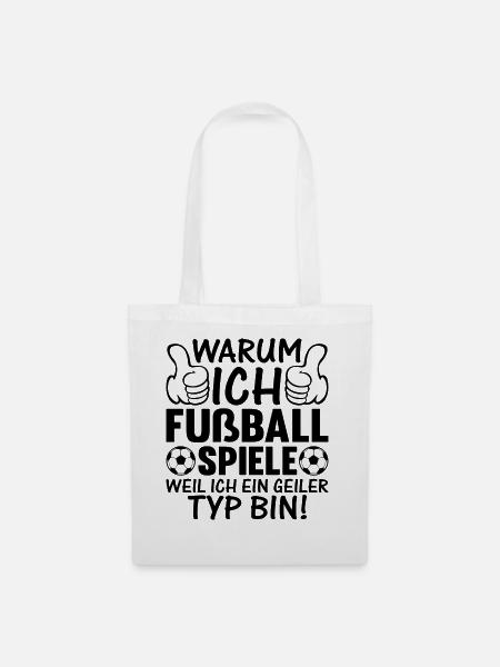 Warum Ich Fußball spiele Weil Ich ein geiler Typ b - Stoffbeutel - Weiß