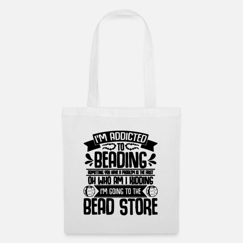 I'm Addicted To Beading Crafts Beadworker Beader - Stoffbeutel - Weiß