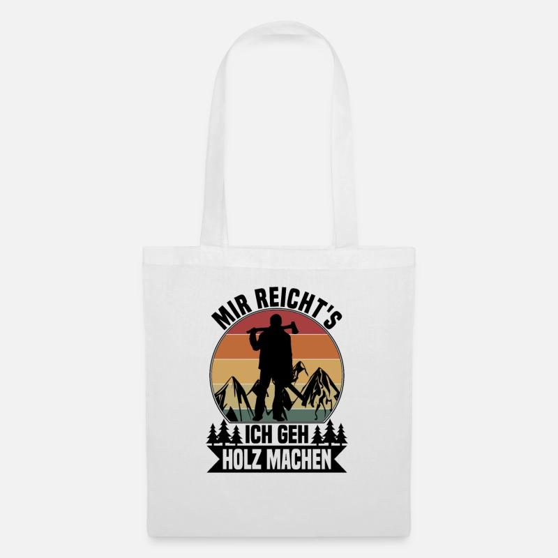 Mir reichts, ich geh Holz machen - Stoffbeutel - Weiß