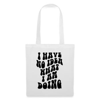 I Have No Idea What I Am Doing - Stoffbeutel - Weiß - Vorne