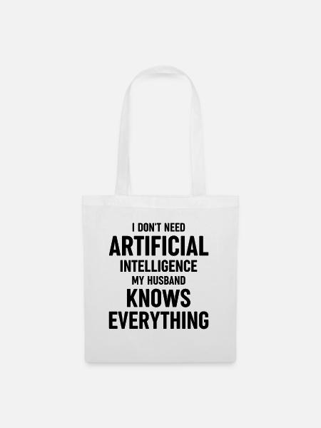 Dont Need Artificial Intellgence My Husband Knows - Stoffbeutel - Weiß
