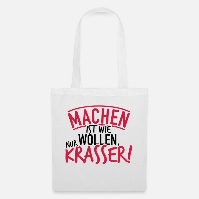 Machen ist wie wollen nur krasser Geschenk - Stoffbeutel - Weiß