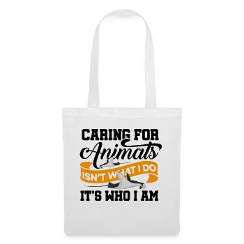 Caring For Animals Isnt What I Do It's Who I Am An - Stoffbeutel - Weiß - Vorne