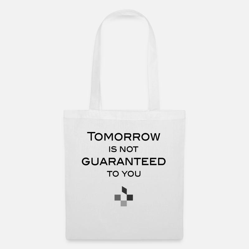 tomorrow is not guaranteed to you Spruch - Stoffbeutel - Weiß