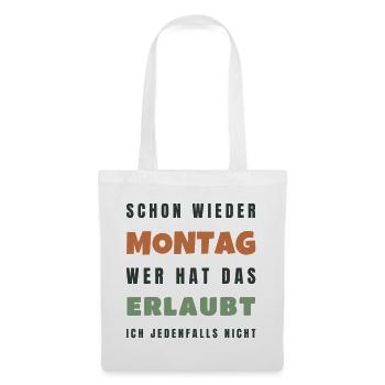 Schon wieder Montag Wer hat das erlaubt Spruch - Stoffbeutel - Weiß - Vorne