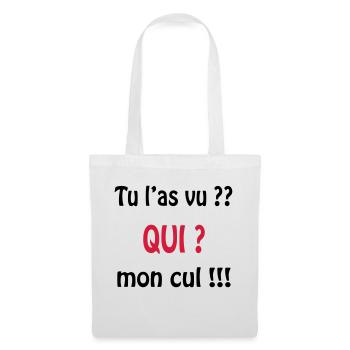 Tu l'as vu? QUI ? mon cul !!!! - Stoffbeutel - Weiß - Vorne