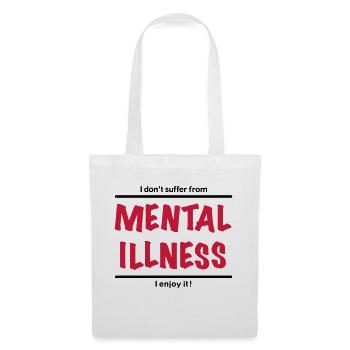 I don't suffer from Mental Illness, I enjoy it! - Tote Bag - white - Front