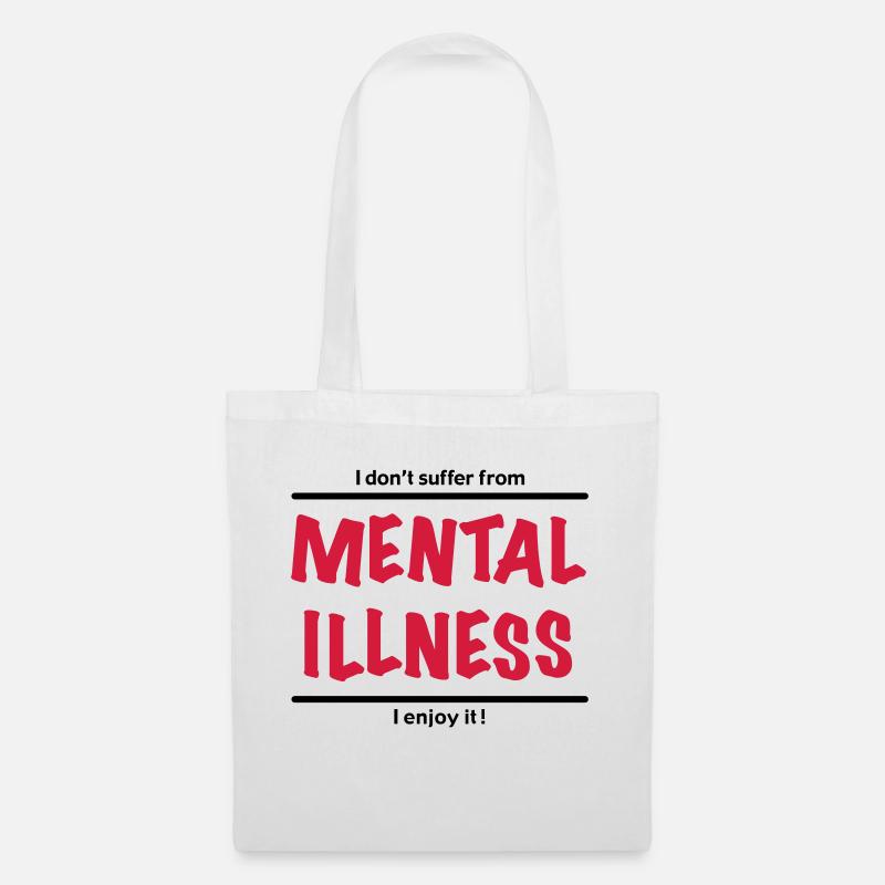 I don't suffer from Mental Illness, I enjoy it! - Stoffbeutel - Weiß