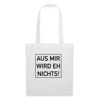 Aus mir wird eh nichts - Stoffbeutel - Weiß - Vorne