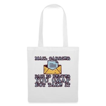 Mail Carrier Paid To Deliver You Crap Not Take It1 - Stoffbeutel - Weiß - Vorne