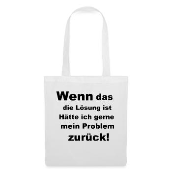 Wenn das die Lösung ist - Stoffbeutel - Weiß - Vorne