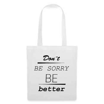 Don’t be sorry, be better - Stoffbeutel - Weiß - Vorne