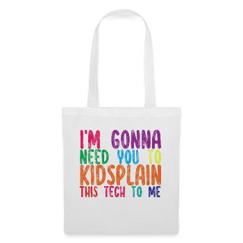 I'm Gonna Need You To Kidsplain This Tech To Me 2 - Stoffbeutel - Weiß - Vorne