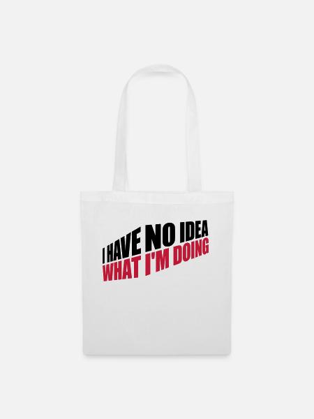 I Have No Idea - Stoffbeutel - Weiß