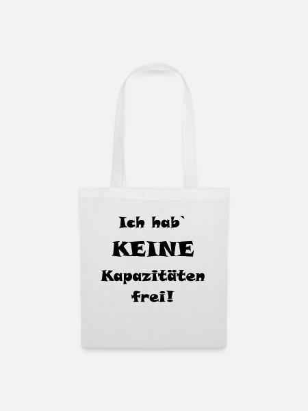 Ich hab` keine Kapazitäten frei! - Stoffbeutel - Weiß