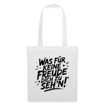 Was für keine Freude Dich zu seh'n - Stoffbeutel - Weiß - Vorne