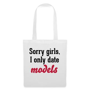 Sorry girls I only date models - Stoffbeutel - Weiß - Vorne