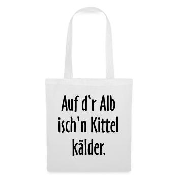 Auf d'r Alb isch'n Kittel kälder - Stoffbeutel - Weiß - Vorne