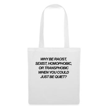 Why be racist, sexist, homophobic, or transphobic - Tote Bag - white - Front