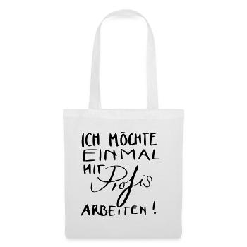 Ich möchte einmal mit Profis arbeiten! - Stoffbeutel - Weiß - Vorne