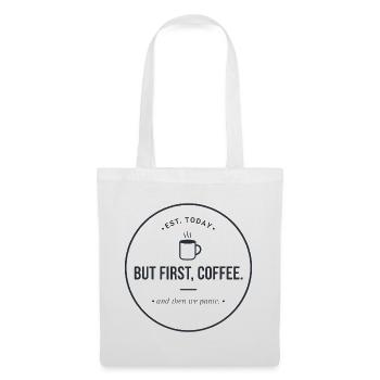 But first, Coffee" - Kaffee & Panik Abzeichen - Stoffbeutel - Weiß - Vorne