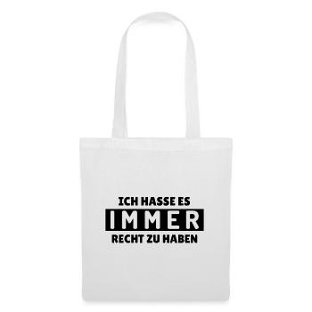 Lustiger Spruch: Ich hasse es immer Recht zu haben - Stoffbeutel - Weiß - Vorne