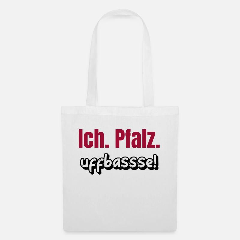 Ich. Pfalz. uffbasse! - Pfälzer Pfälzisch Dialekt - Stoffbeutel - Weiß