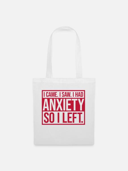 I had anxiety Spruch - Stoffbeutel - Weiß