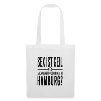 Sex ist Geil aber warst Du schon mal in Hamburg - Stoffbeutel - Weiß - Vorne
