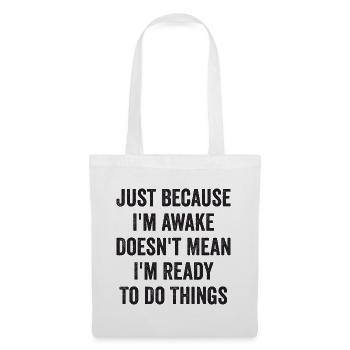 Just Because I'm Awake Doesn't Mean I'm Ready To D - Tote Bag - white - Front