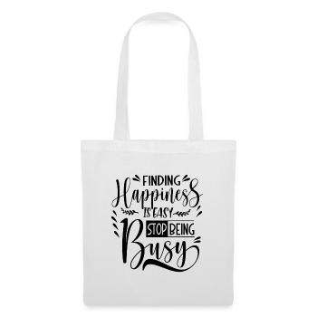 Finding Happiness is easy stop being busy - Tote Bag - white - Front