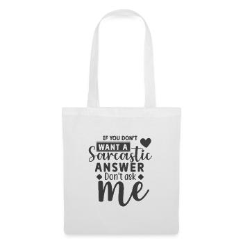 Si tu ne veux pas de réponse sarcastique, ne me demande pas - Sac en tissu - blanc - Devant