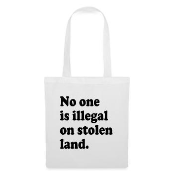 No One Is Illegal On Stolen Land - Illegality - Tote Bag - white - Front