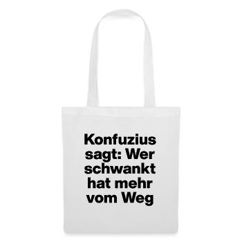 KONFUZIUS SAGT: WER SCHWANKT, HAT MEHR VOM WEG. - Stoffbeutel - Weiß - Vorne