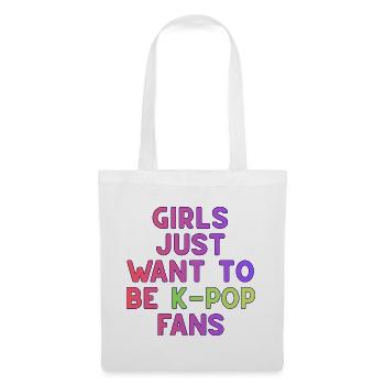 Girls Just Want To Be K-Pop Fans - Tote Bag - white - Front
