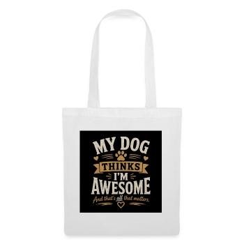 My Dog Thinks I’m Awesome – And That’s All That Ma - Stoffbeutel - Weiß - Vorne