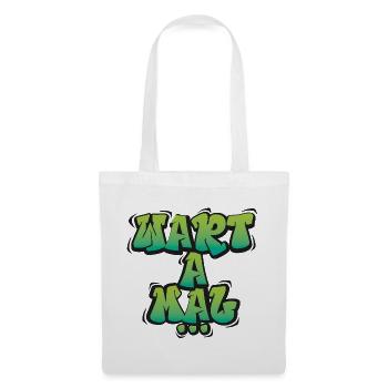 Wart A Mal – Lustiger Dialekt Spruch Design - Stoffbeutel - Weiß - Vorne