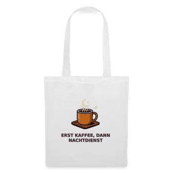 Erst Kaffee, dann Nachtdienst - Stoffbeutel - Weiß - Vorne