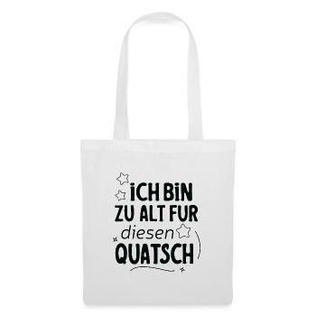 Ich Bin Zu Alt Für Diesen Quatsch Spruch Design - Stoffbeutel - Weiß - Vorne